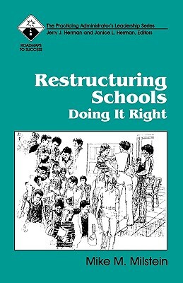 Restructuring Schools: Doing It Right by Mike M. Milstein