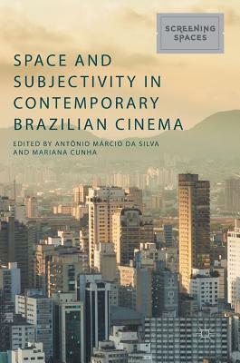 Space and Subjectivity in Contemporary Brazilian Cinema by 