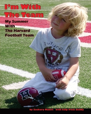 I'm With The Team: My Summer With The Harvard Football Team by Zachary Malott