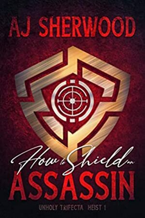 How to Shield an Assassin by A.J. Sherwood