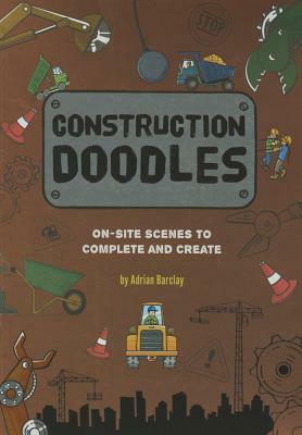 Construction Doodles: On-Site Scenes to Complete and Create by Adrian Barclay