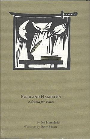 Burr and Hamilton: A Drama for Voices by Jefferson Humphries