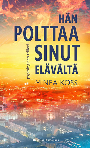 Hän polttaa sinut elävältä by Minea Koss
