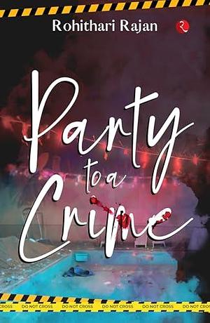 Party to a Crime by Rohithari Rajan, Rohithari Rajan