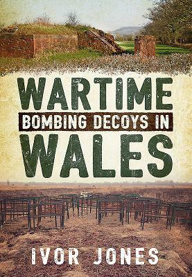 Wartime Bombing Decoys in Wales by Ivor Jones