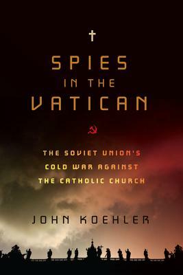 Spies in the Vatican by John Koehler