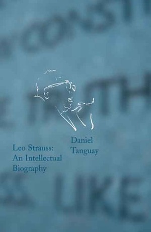 Leo Strauss: An Intellectual Biography by Christopher Nadon, Daniel Tanguay