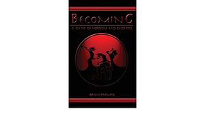 Becoming: A Game of Heroism and Sacrifice by Brian Engard