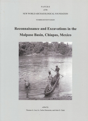 Reconnaissance and Excavations in the Malpaso Basin, Chiapas, Mexico, Volume 78: Number 78 by Carlos Navarrete, Thomas A. Lee, John Clark