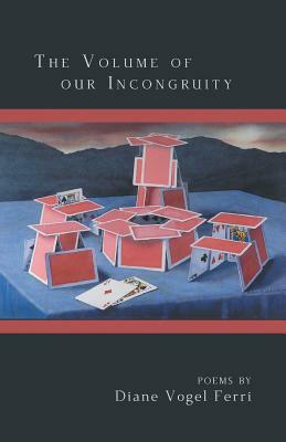 The Volume of Our Incongruity by Diane Vogel Ferri