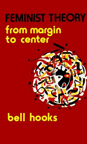 Feminist Theory: From Margin to Center by bell hooks