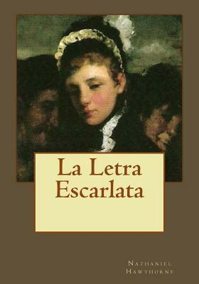 La Letra Escarlata by Nathaniel Hawthorne