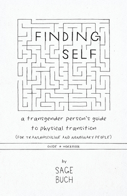 Finding Self: A Transgender Person's Guide to Physical Transition (For Transgender and Nonbinary People), Guide + Workbook by Sage W. Buch