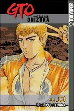 GTO: Great Teacher Onizuka, Vol. 13 by Toru Fujisawa