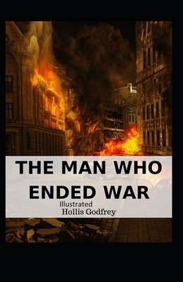 The Man Who Ended War Illustrated by Hollis Godfrey