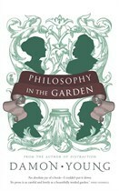 Philosophy in the Garden by Damon Young