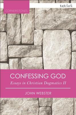Confessing God: Essays in Christian Dogmatics II by John Webster