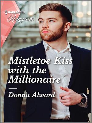 Mistletoe Kiss with the Millionaire by Donna Alward