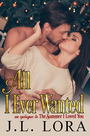 All I Ever Wanted by J. L. Lora