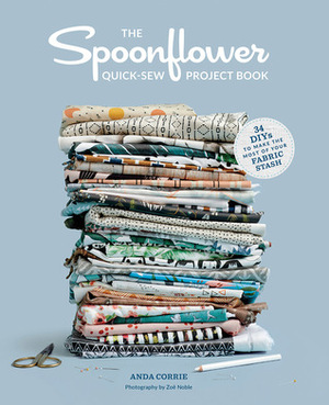 The Spoonflower Quick-sew Project Book: 34 DIYs to Make the Most of Your Fabric Stash by Stephen Fraser