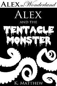 Alex and the Tentacle Monster by K. Matthew