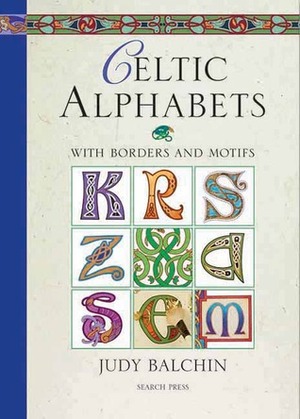 Celtic Alphabets: With Borders and Motifs by Judy Balchin