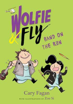 Wolfie and Fly: Band on the Run by Cary Fagan