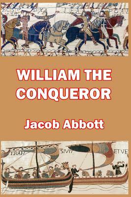 William the Conqueror by Jacob Abbott