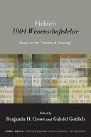 Fichte's 1804 Wissenschaftslehre: Essays on the "Science of Knowing" by Benjamin D. Crowe, Gabriel Gottlieb