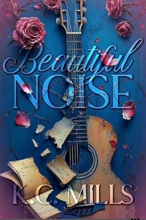 Beautiful Noise  by K.C. Mills, K.C. Mills