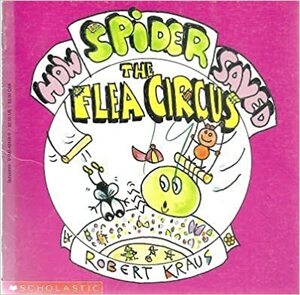 How Spider Saved the Flea Circus by Robert Kraus