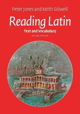Reading Latin: Text and Vocabulary by Peter Jones, Keith Sidwell