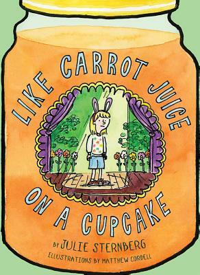 Like Carrot Juice on a Cupcake by Julie Sternberg