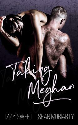 Taking Meghan: A Dark Romance by Sean Moriarty, Izzy Sweet