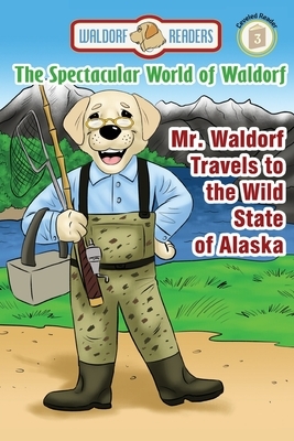 Mr. Waldorf Travels to the Wild State of Alaska by Barbara Terry