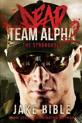 Dead Team Alpha 2: The Stronghold by Jake Bible