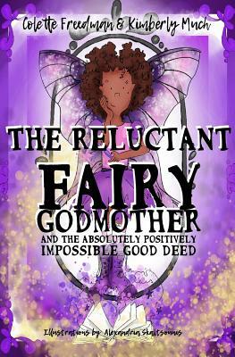 The Reluctant Fairy Godmother: and the Absolutely Positively Impossible Good Deed by Colette Freedman, Kimberly Much