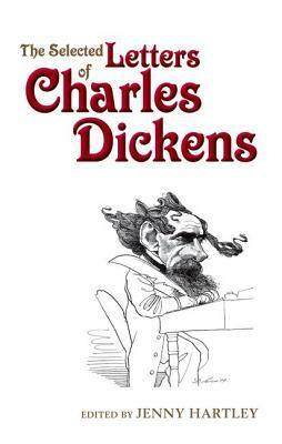 The Selected Letters of Charles Dickens by Charles Dickens, Jenny Hartley