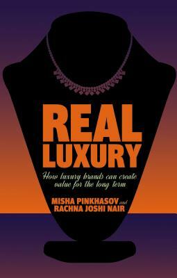 Real Luxury: How Luxury Brands Can Create Value for the Long Term by R. Nair, M. Pinkhasov