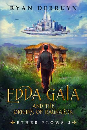 Edda Gaia and the Origins of Ragnarok by Ryan DeBruyn, Ryan DeBruyn