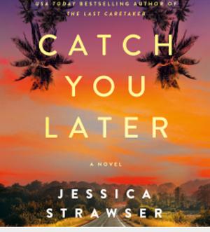 Catch You Later: A Novel by Jessica Strawser