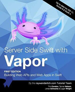 Server Side Swift with Vapor: Building Web APIs and Web Apps in Swift by Tim Condon, Raywenderlich Com Tutorial Team, Tanner Nelson