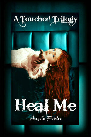Heal Me by Angela Fristoe