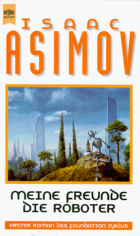 Meine Freunde, die Roboter: Erzählungen by Isaac Asimov