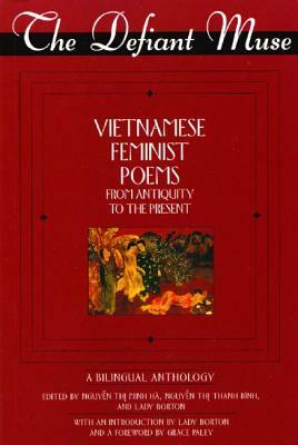 The Defiant Muse Vietnamese Feminist Poems from Antiquity to the Present: A Bililngual Anthology by 