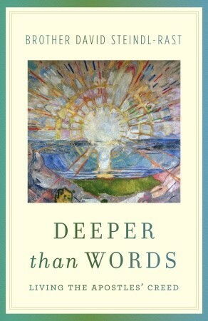 Deeper Than Words: Living the Apostles' Creed by David Steindl-Rast