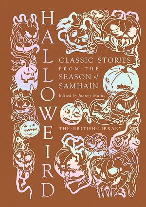 Halloweird: Classic Stories from the Season of Samhain by Johnny Mains