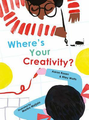 Where's Your Creativity? by Riley Watts, Aaron Rosen