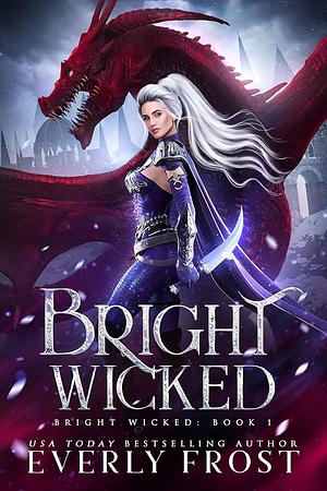 Bright Wicked by Everly Frost