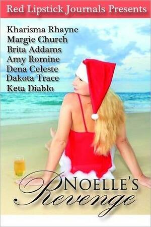 Noelle's Revenge by Dena Celeste, Margie Church, Keta Diablo, Kharisma Rhayne, Dakota Trace, Amy Romine